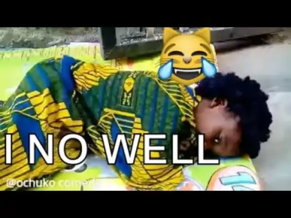 Video: I NO WELL  (COMEDY SKIT) | Latest 2018 Nigerian Comedy
